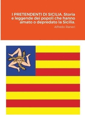 bokomslag I PRETENDENTI DI SICILIA. Storia e leggende dei popoli che hanno amato o depredato la Sicilia.