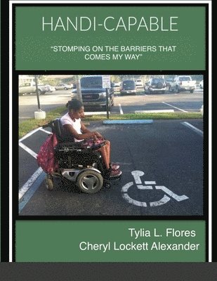 Tylia L Flores, Cheryl Lockett Alexander, Tylia L. Flores, TYLIA L FLORES, CHERYL LOCKETT ALEXANDER - Handi-Capable, Häftad