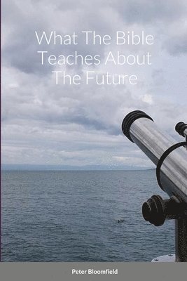 What The Bible Teaches About The Future 1