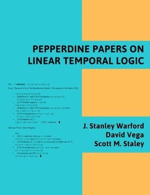 J Stanley Warford, David Vega, Scott M Staley - Pepperdine Papers on Linear Temporal Logic, Häftad