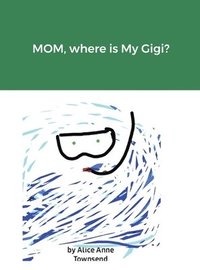 bokomslag MOM, where is My Gigi?
