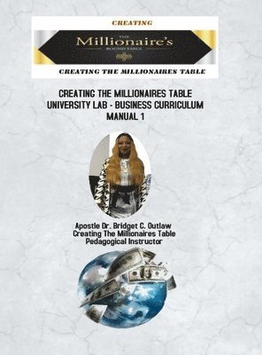 Apostle Bridget Outlaw, Apostle Dr. Bridget Outlaw - Creating The Millionaires Table University Lab Business Curriculum - Manual 1, Inbunden