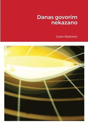 Goran Radicevic - Danas govorim nekazano, Häftad