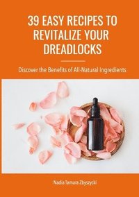 bokomslag 39 Easy Recipes to Revitalize Your Dreadlocks