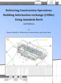 bokomslag Delivering COBie Using Autodesk Revit (2nd Edition) (Library Edition)