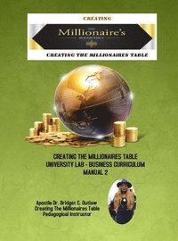 bokomslag Creating The Millionaires Table University Lab Business Curriculum - Manual 2