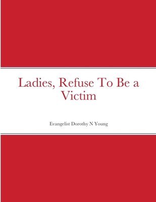 Ladies, Refuse To Be a Victim 1