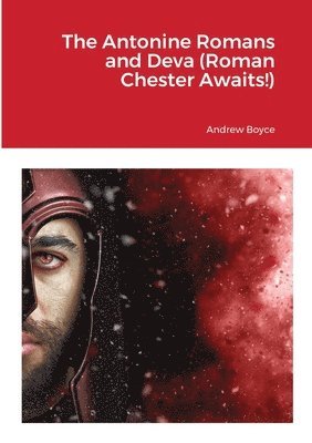 Antonine Romans and Deva (Roman Chester Awaits!) 1