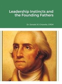 bokomslag Leadership Instincts and the Founding Fathers