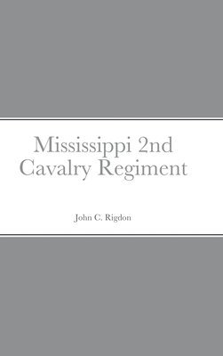 bokomslag Historical Sketch And Roster Of The Mississippi 2nd Cavalry Regiment