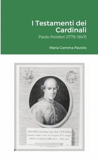 bokomslag I Testamenti dei Cardinali: Paolo Polidori (1778-1847)