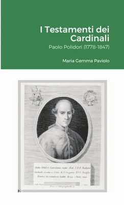 I Testamenti dei Cardinali: Paolo Polidori (1778-1847) 1