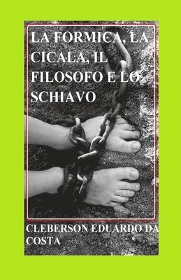 bokomslag La Formica, La Cicala, Il Filosofo E Lo Schiavo: Un romanzo sul significato del lavoro e sul significato della conquista della libertà