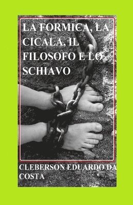 La Formica, La Cicala, Il Filosofo E Lo Schiavo: Un romanzo sul significato del lavoro e sul significato della conquista della libertà 1