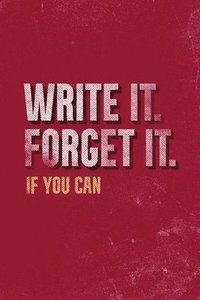 bokomslag Write It. Forget It. If You Can.