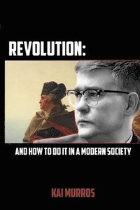 bokomslag Revolution and How to Do it in a Modern Society