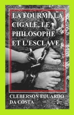 Cleberson Eduardo Da Costa - La fourmi, la cigale, le philosophe et l'esclave: Un roman sur le sens du travail et le sens de la conquête de la liberté, Häftad