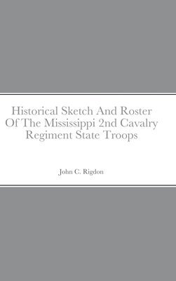 bokomslag Historical Sketch And Roster Of The Mississippi 2nd Cavalry Regiment State Troops
