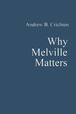 Andrew Crichton - Why Melville Matters, Häftad