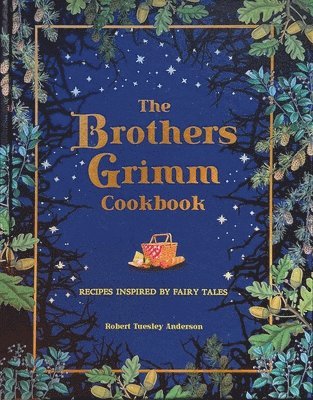 Robert Tuesley Anderson - The Brothers Grimm Cookbook: Recipes Inspired by Fairy Tales, Inbunden