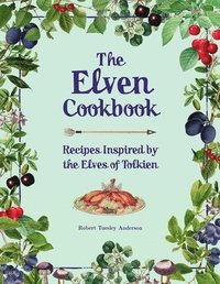bokomslag The Elven Cookbook: Recipes Inspired by the Elves of Tolkien