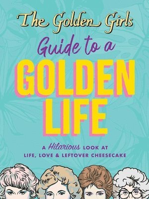 The Golden Girls Guide to a Golden Life 1