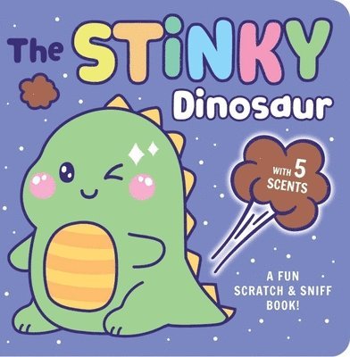 Stinky Dinosaur: A Fun Scratch & Sniff Book with 5 Scents