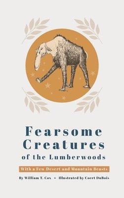 William T. Cox - Fearsome Creatures of the Lumberwoods, Inbunden