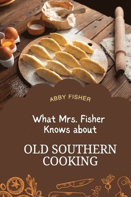 bokomslag What Mrs. Fisher Knows About Old Southern Cooking