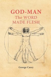bokomslag God-Man the Word Made Flesh: The Esoteric Physiology of Ascension and the 'Sacred Secretion'