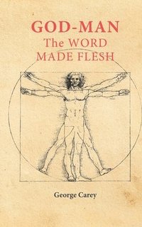 bokomslag God Man The Word Made Flesh: The Esoteric Physiology of Ascension and the 'Sacred Secretion'