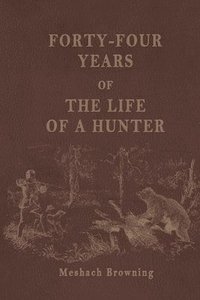 bokomslag Forty-Four Years of the Life of a Hunter