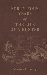 bokomslag Forty-Four Years of the Life of a Hunter