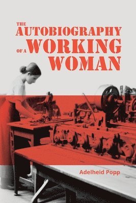 Adelheid Popp - The Autobiography of a Working Woman: The First Socialist Feminist Memoir, Häftad