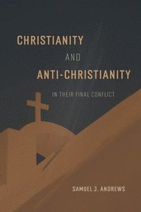 bokomslag Christianity and Anti-Christianity in their Final Conflict