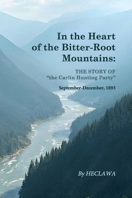 bokomslag In the Heart of the Bitter-Root Mountains