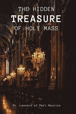 bokomslag The Hidden Treasure of the Holy Mass
