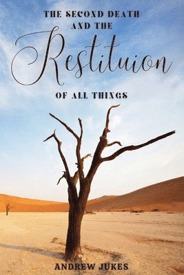 Andrew Jukes - Second Death and the Restitution of All Things, Häftad