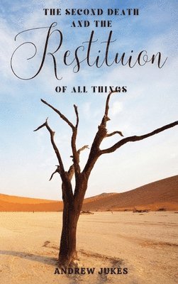 Andrew Jukes - Second Death and the Restitution of All Things, Inbunden