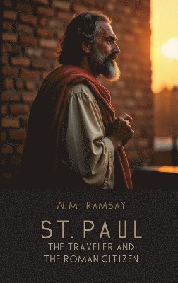 W M Ramsay - St. Paul the Traveler and the Roman Citizen, Inbunden