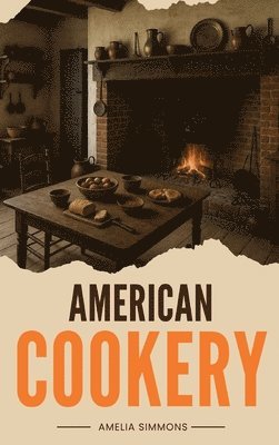 Amelia Simmons - American Cookery, Inbunden