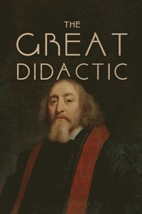 bokomslag The Great Didactic: A 17th-Century Vision for Universal Learning and Moral Education