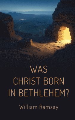 William Ramsay - Was Christ Born in Bethlehem?, Inbunden