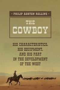 bokomslag The Cowboy: A True Portrait of the American Cowboy