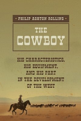 Philip Ashton Rollins - The Cowboy: A True Portrait of the American Cowboy, Häftad