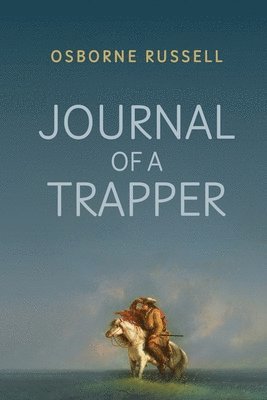 bokomslag Journal of a Trapper: A Firsthand Chronicle of Frontier Survival in the Rocky Mountains
