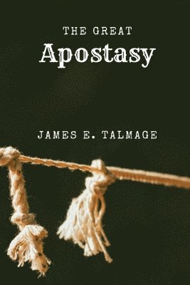 James E Talmage - Great Apostasy, Häftad