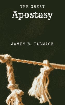 James E Talmage - Great Apostasy, Inbunden