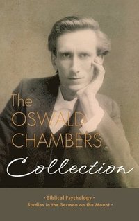 bokomslag The Oswald Chambers Collection: Biblical Psychology and Studies in the Sermon on the Mount