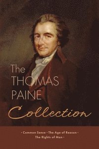 bokomslag The Thomas Paine Collection: Three Revolutionary Works - Common Sense, The Age of Reason, The Rights of Man